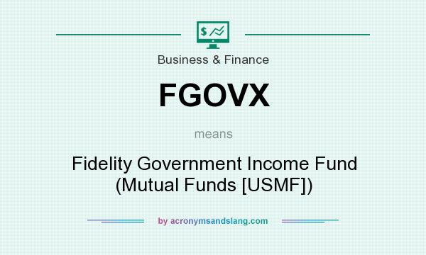 What does FGOVX mean? It stands for Fidelity Government Income Fund (Mutual Funds [USMF])