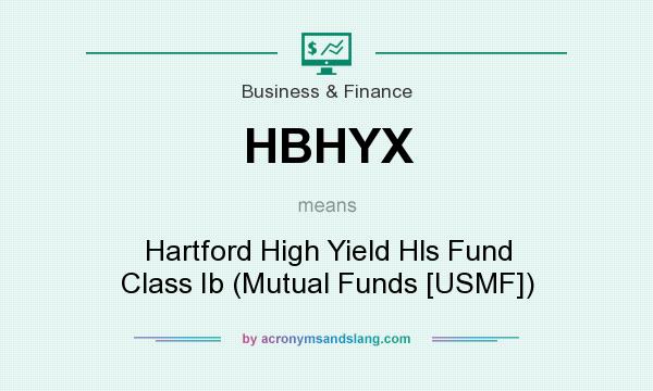 What does HBHYX mean? It stands for Hartford High Yield Hls Fund Class Ib (Mutual Funds [USMF])