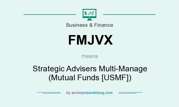 What does FMJVX mean? It stands for Strategic Advisers Multi-Manage (Mutual Funds [USMF])