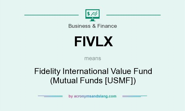 What does FIVLX mean? It stands for Fidelity International Value Fund (Mutual Funds [USMF])