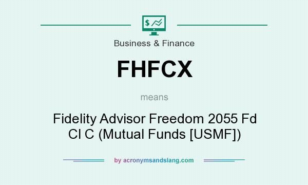 What does FHFCX mean? It stands for Fidelity Advisor Freedom 2055 Fd Cl C (Mutual Funds [USMF])