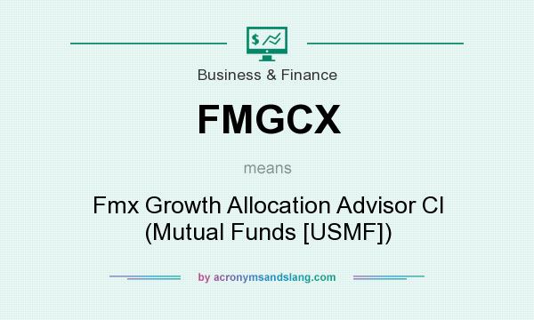 What does FMGCX mean? It stands for Fmx Growth Allocation Advisor Cl (Mutual Funds [USMF])