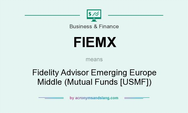What does FIEMX mean? It stands for Fidelity Advisor Emerging Europe Middle (Mutual Funds [USMF])