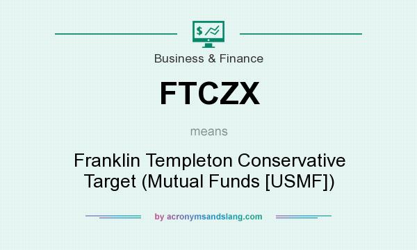 What does FTCZX mean? It stands for Franklin Templeton Conservative Target (Mutual Funds [USMF])