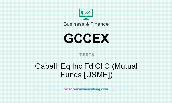 What does GCCEX mean? It stands for Gabelli Eq Inc Fd Cl C (Mutual Funds [USMF])