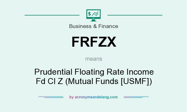 What does FRFZX mean? It stands for Prudential Floating Rate Income Fd Cl Z (Mutual Funds [USMF])