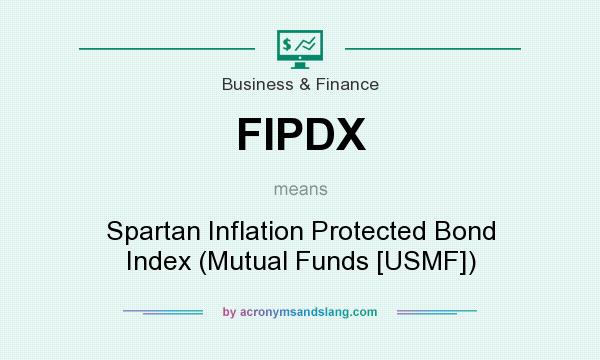 What does FIPDX mean? It stands for Spartan Inflation Protected Bond Index (Mutual Funds [USMF])