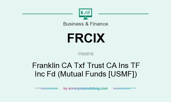 What does FRCIX mean? It stands for Franklin CA Txf Trust CA Ins TF Inc Fd (Mutual Funds [USMF])