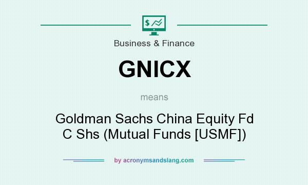 What does GNICX mean? It stands for Goldman Sachs China Equity Fd C Shs (Mutual Funds [USMF])