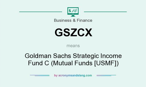 What does GSZCX mean? It stands for Goldman Sachs Strategic Income Fund C (Mutual Funds [USMF])