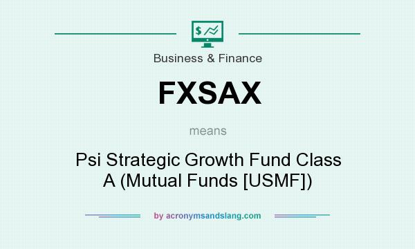 What does FXSAX mean? It stands for Psi Strategic Growth Fund Class A (Mutual Funds [USMF])