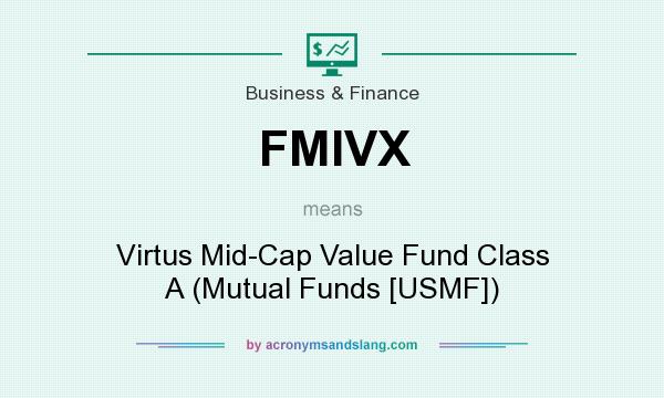 What does FMIVX mean? It stands for Virtus Mid-Cap Value Fund Class A (Mutual Funds [USMF])