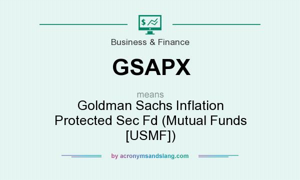 What does GSAPX mean? It stands for Goldman Sachs Inflation Protected Sec Fd (Mutual Funds [USMF])