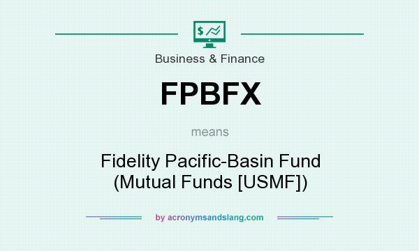 What does FPBFX mean? It stands for Fidelity Pacific-Basin Fund (Mutual Funds [USMF])