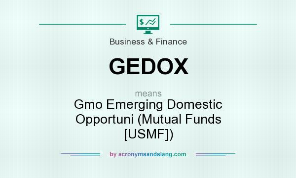What does GEDOX mean? It stands for Gmo Emerging Domestic Opportuni (Mutual Funds [USMF])