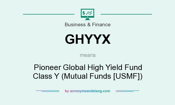 What does GHYYX mean? It stands for Pioneer Global High Yield Fund Class Y (Mutual Funds [USMF])