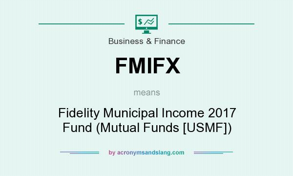 What does FMIFX mean? It stands for Fidelity Municipal Income 2017 Fund (Mutual Funds [USMF])