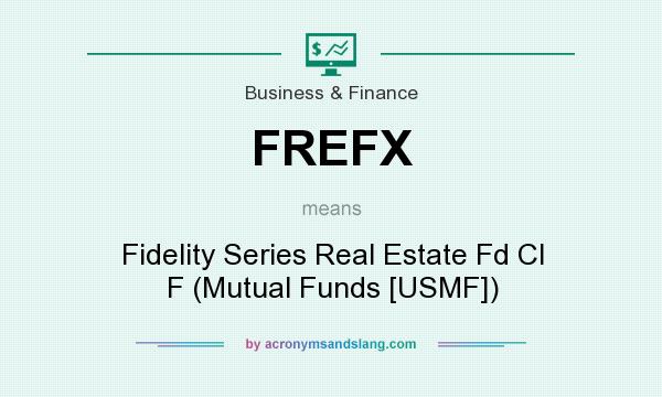 What does FREFX mean? It stands for Fidelity Series Real Estate Fd Cl F (Mutual Funds [USMF])