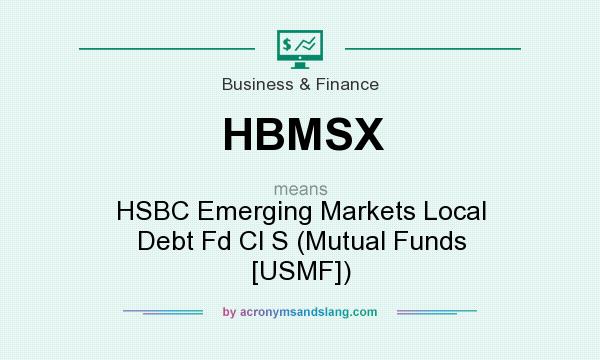 What does HBMSX mean? It stands for HSBC Emerging Markets Local Debt Fd Cl S (Mutual Funds [USMF])