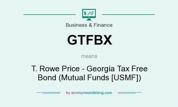 What does GTFBX mean? It stands for T. Rowe Price - Georgia Tax Free Bond (Mutual Funds [USMF])