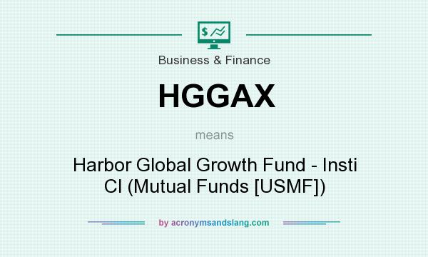 What does HGGAX mean? It stands for Harbor Global Growth Fund - Insti Cl (Mutual Funds [USMF])