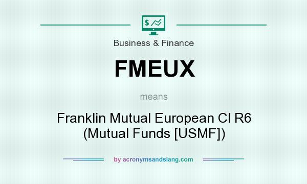 What does FMEUX mean? It stands for Franklin Mutual European Cl R6 (Mutual Funds [USMF])