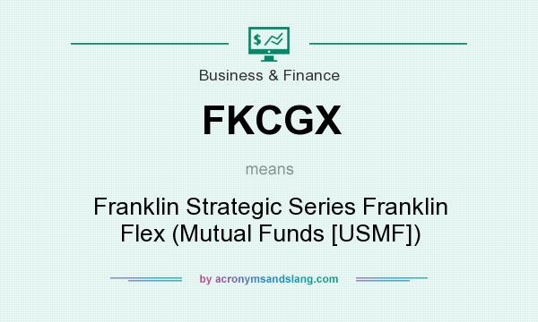 What does FKCGX mean? It stands for Franklin Strategic Series Franklin Flex (Mutual Funds [USMF])