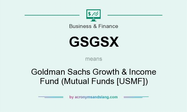 What does GSGSX mean? It stands for Goldman Sachs Growth & Income Fund (Mutual Funds [USMF])