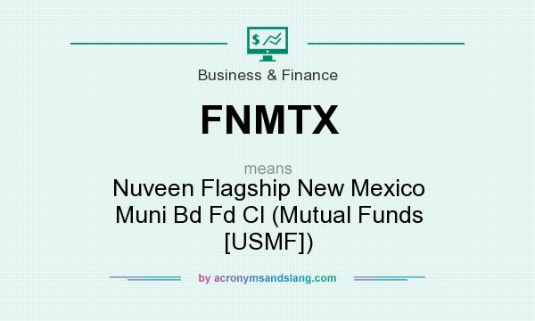 What does FNMTX mean? It stands for Nuveen Flagship New Mexico Muni Bd Fd Cl (Mutual Funds [USMF])