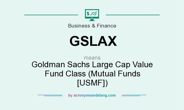 What does GSLAX mean? It stands for Goldman Sachs Large Cap Value Fund Class (Mutual Funds [USMF])