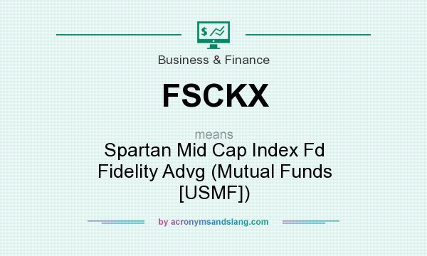 What does FSCKX mean? It stands for Spartan Mid Cap Index Fd Fidelity Advg (Mutual Funds [USMF])