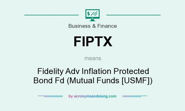 What does FIPTX mean? It stands for Fidelity Adv Inflation Protected Bond Fd (Mutual Funds [USMF])