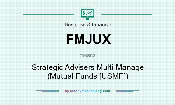 What does FMJUX mean? It stands for Strategic Advisers Multi-Manage (Mutual Funds [USMF])