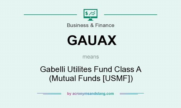 What does GAUAX mean? It stands for Gabelli Utilites Fund Class A (Mutual Funds [USMF])