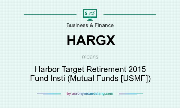 What does HARGX mean? It stands for Harbor Target Retirement 2015 Fund Insti (Mutual Funds [USMF])