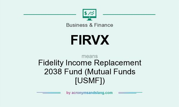 What does FIRVX mean? It stands for Fidelity Income Replacement 2038 Fund (Mutual Funds [USMF])