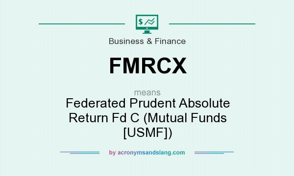 What does FMRCX mean? It stands for Federated Prudent Absolute Return Fd C (Mutual Funds [USMF])
