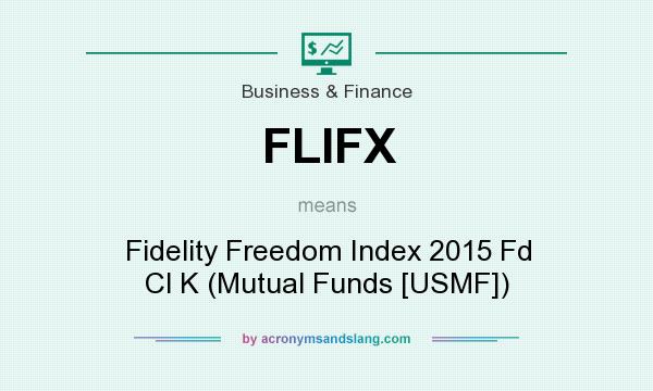 What does FLIFX mean? It stands for Fidelity Freedom Index 2015 Fd Cl K (Mutual Funds [USMF])
