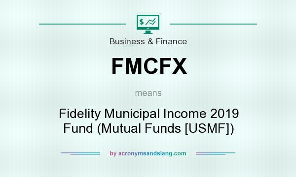 What does FMCFX mean? It stands for Fidelity Municipal Income 2019 Fund (Mutual Funds [USMF])