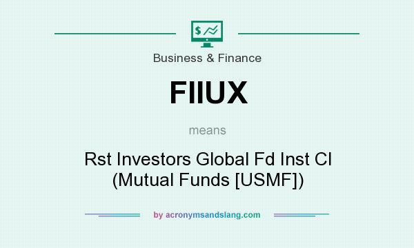 What does FIIUX mean? It stands for Rst Investors Global Fd Inst Cl (Mutual Funds [USMF])