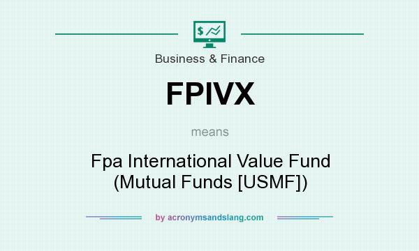 What does FPIVX mean? It stands for Fpa International Value Fund (Mutual Funds [USMF])