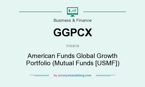 What does GGPCX mean? It stands for American Funds Global Growth Portfolio (Mutual Funds [USMF])