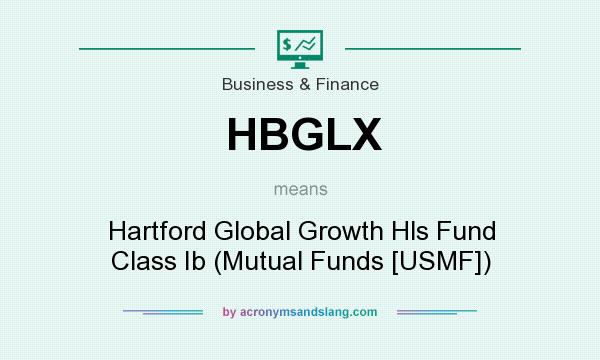 What does HBGLX mean? It stands for Hartford Global Growth Hls Fund Class Ib (Mutual Funds [USMF])