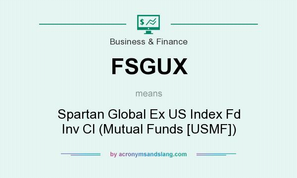 What does FSGUX mean? It stands for Spartan Global Ex US Index Fd Inv Cl (Mutual Funds [USMF])
