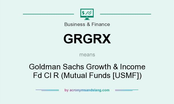 What does GRGRX mean? It stands for Goldman Sachs Growth & Income Fd Cl R (Mutual Funds [USMF])