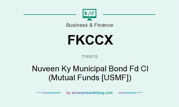 What does FKCCX mean? It stands for Nuveen Ky Municipal Bond Fd Cl (Mutual Funds [USMF])