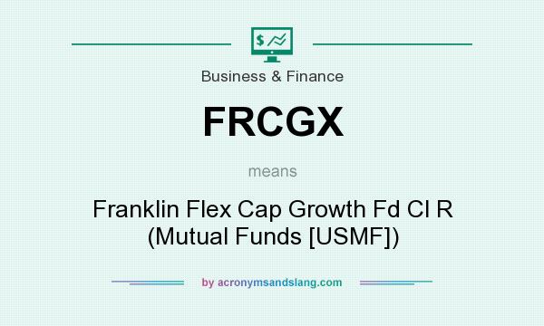 What does FRCGX mean? It stands for Franklin Flex Cap Growth Fd Cl R (Mutual Funds [USMF])