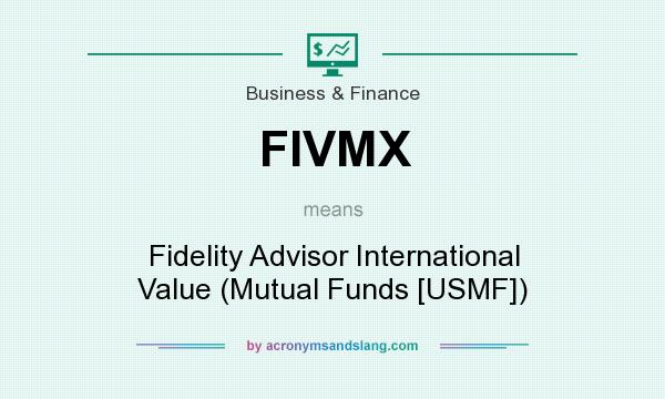 What does FIVMX mean? It stands for Fidelity Advisor International Value (Mutual Funds [USMF])
