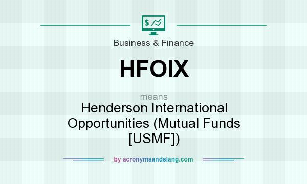 What does HFOIX mean? It stands for Henderson International Opportunities (Mutual Funds [USMF])