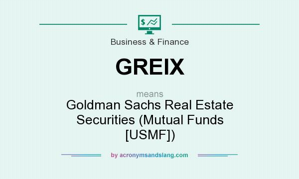 What does GREIX mean? It stands for Goldman Sachs Real Estate Securities (Mutual Funds [USMF])
